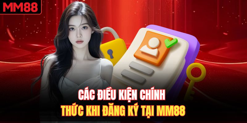 Các điều kiện chính thức khi đăng ký tại MM88