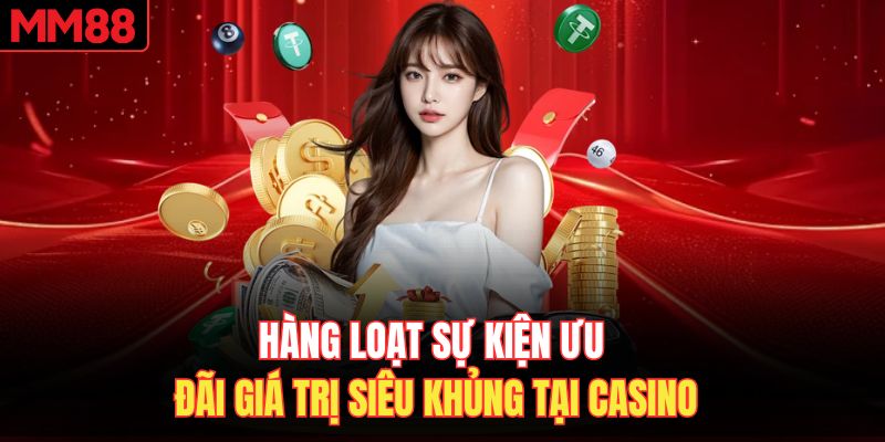 Hàng loạt sự kiện ưu đãi giá trị siêu khủng tại casino