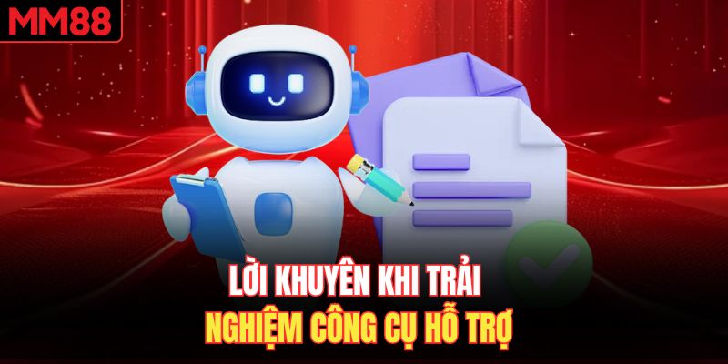 Lời khuyên khi trải nghiệm công cụ hỗ trợ