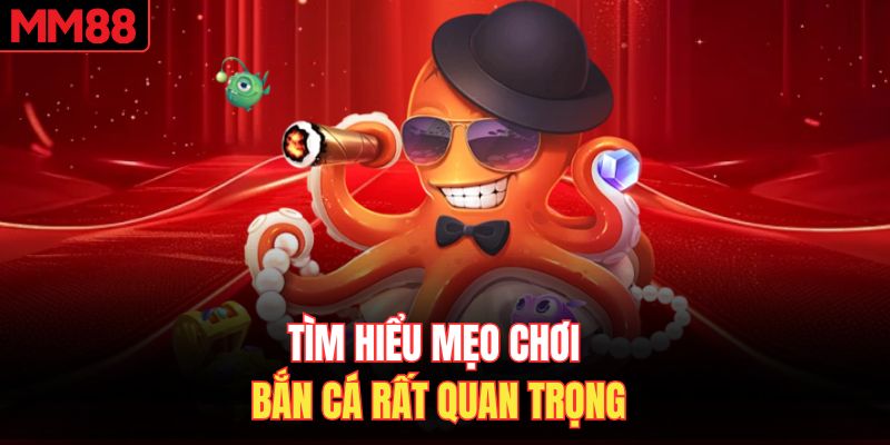 Tìm hiểu mẹo chơi bắn cá rất quan trọng