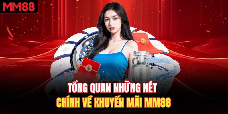 Tổng quan những nét chính về khuyến mãi MM88