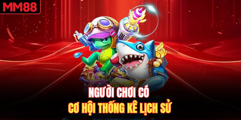 Người chơi có cơ hội thống kê lịch sử